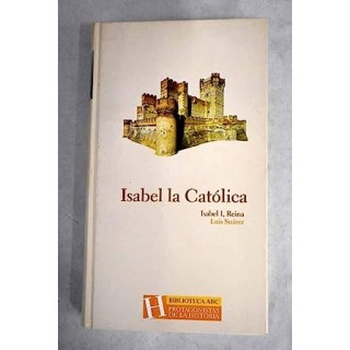Isabel la Catolica. Isabel I, Reina.